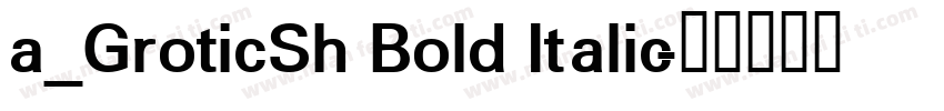 a_GroticSh Bold Italic字体转换